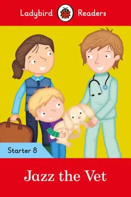 Jazz le vétérinaire - Ladybird Readers Starter Level 8 - Jazz the Vet - Ladybird Readers Starter Level 8