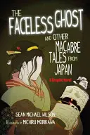 Le fantôme sans visage de Lafcadio Hearn et autres contes macabres du Japon : Un roman graphique - Lafcadio Hearn's the Faceless Ghost and Other Macabre Tales from Japan: A Graphic Novel