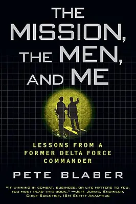 La mission, les hommes et moi : Leçons d'un ancien commandant de la Delta Force - The Mission, the Men, and Me: Lessons from a Former Delta Force Commander