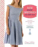 Coudre beaucoup de robes, coudre peu de temps : Le guide ultime de la couture - Sew Many Dresses, Sew Little Time: The Ultimate Dressmaking Guide