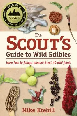 Le guide du scout pour les aliments sauvages : Apprendre à rechercher, préparer et manger 40 aliments sauvages - The Scout's Guide to Wild Edibles: Learn How to Forage, Prepare & Eat 40 Wild Foods