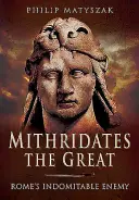 Mithridate le Grand : L'ennemi indomptable de Rome - Mithridates the Great: Rome's Indomitable Enemy