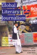 Le journalisme littéraire mondial : exploration de l'imaginaire journalistique - Global Literary Journalism; Exploring the Journalistic Imagination