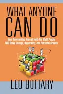 Ce que tout le monde peut faire : Comment s'entourer des bonnes personnes pour favoriser le changement, les opportunités et l'épanouissement personnel - What Anyone Can Do: How Surrounding Yourself with the Right People Will Drive Change, Opportunity, and Personal Growth