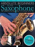 Débutants absolus - Saxophone Alto : Le guide complet en images pour jouer du saxophone alto - Absolute Beginners - Alto Saxophone: The Complete Picture Guide to Playing Alto Sax