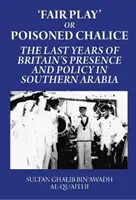 Fair Play ou calice empoisonné : Les dernières années de la présence et de la politique britanniques en Arabie méridionale - Fair Play or Poisoned Chalice: The Last Years of Britain's Presence and Policy in Southern Arabia