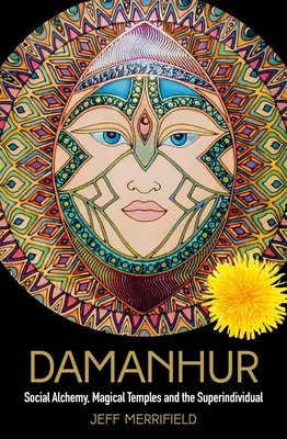 Damanhur : Alchimie sociale, temples magiques et super-individu - Damanhur: Social Alchemy, Magical Temples and the Superindividual