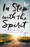 En phase avec l'Esprit : Infuser votre vie avec la présence et la puissance de Dieu - In Step with the Spirit: Infusing Your Life with God's Presence and Power