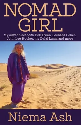 Nomad Girl - Mes aventures avec Bob Dylan, Leonard Cohen, John Lee Hooker, le Dalaï Lama et bien d'autres encore - Nomad Girl - My Adventures with Bob Dylan, Leonard Cohen, John Lee Hooker, the Dalai Lama and More