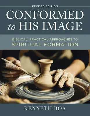 Conforme à son image, édition révisée : Approches bibliques et pratiques de la formation spirituelle - Conformed to His Image, Revised Edition: Biblical, Practical Approaches to Spiritual Formation