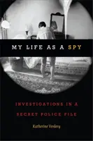 Ma vie d'espion : enquêtes dans un dossier de la police secrète - My Life as a Spy: Investigations in a Secret Police File