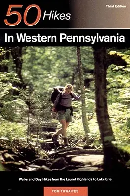 Guide de l'explorateur 50 randonnées dans l'ouest de la Pennsylvanie : promenades et randonnées d'une journée des Laurel Highlands au lac Érié - Explorer's Guide 50 Hikes in Western Pennsylvania: Walks and Day Hikes from the Laurel Highlands to Lake Erie