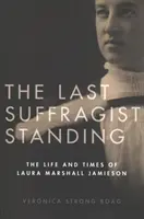 La dernière suffragette debout : La vie et l'époque de Laura Marshall Jamieson - The Last Suffragist Standing: The Life and Times of Laura Marshall Jamieson