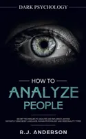 Comment analyser les gens : La psychologie noire - Techniques secrètes pour analyser et influencer n'importe qui en utilisant le langage corporel, la psychologie humaine et la psychologie personnelle. - How to Analyze People: Dark Psychology - Secret Techniques to Analyze and Influence Anyone Using Body Language, Human Psychology and Personal