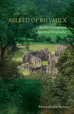 Aelred de Rievaulx (1110-1167) : Une biographie existentielle et spirituelle - Aelred of Rievaulx (1110-1167): An Existential and Spiritual Biography