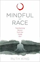 Mindful of Race : Transformer le racisme de l'intérieur - Mindful of Race: Transforming Racism from the Inside Out