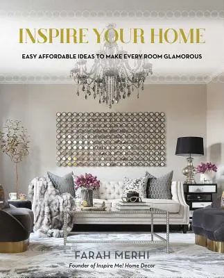 Inspirez votre maison : des idées faciles et abordables pour rendre chaque pièce glamour - Inspire Your Home: Easy Affordable Ideas to Make Every Room Glamorous