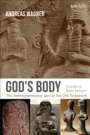 Le corps de Dieu : le Dieu anthropomorphe dans l'Ancien Testament - God's Body: The Anthropomorphic God in the Old Testament