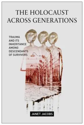 L'Holocauste à travers les générations : Le traumatisme et son héritage chez les descendants des survivants - The Holocaust Across Generations: Trauma and Its Inheritance Among Descendants of Survivors