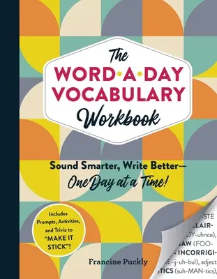 Le cahier de vocabulaire Word-A-Day : Sonnez plus intelligemment, écrivez mieux - un jour à la fois&nbsp;! - The Word-A-Day Vocabulary Workbook: Sound Smarter, Write Better--One Day at a Time!