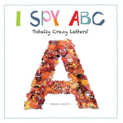 L'ABC de l'espionnage : Des lettres complètement folles ! - I Spy ABC: Totally Crazy Letters!