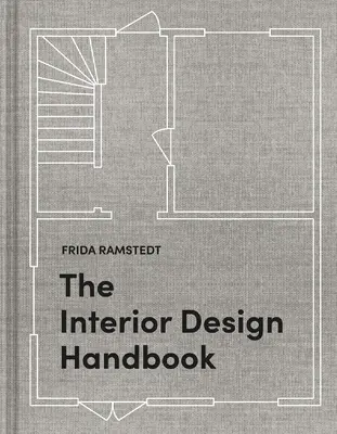 Le manuel de décoration intérieure : Meubler, décorer et styliser votre espace - The Interior Design Handbook: Furnish, Decorate, and Style Your Space
