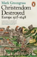 La chrétienté détruite - Europe 1517-1648 - Christendom Destroyed - Europe 1517-1648