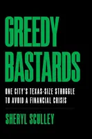 Greedy Bastards : La lutte d'une ville du Texas pour éviter une crise financière - Greedy Bastards: One City's Texas-Size Struggle to Avoid a Financial Crisis