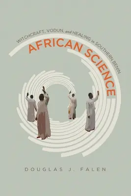 Science africaine : La sorcellerie, le vodun et la guérison dans le sud du Bénin - African Science: Witchcraft, Vodun, and Healing in Southern Benin