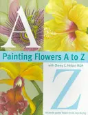Peindre des fleurs de A à Z avec Sherry C. Nelson, Mda - Painting Flowers A to Z with Sherry C. Nelson, Mda