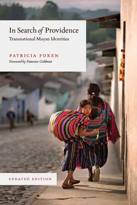 À la recherche de la Providence : Identités mayas transnationales, édition mise à jour - In Search of Providence: Transnational Mayan Identities, Updated Edition