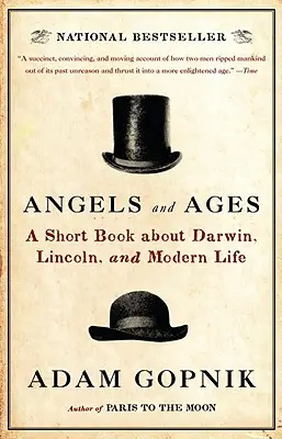 Les anges et les âges : Un livre court sur Darwin, Lincoln et la vie moderne - Angels and Ages: A Short Book about Darwin, Lincoln, and Modern Life