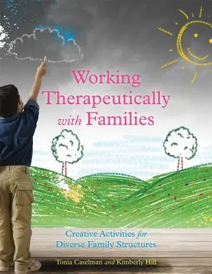 Travailler de manière thérapeutique avec les familles : Activités créatives pour diverses structures familiales - Working Therapeutically with Families: Creative Activities for Diverse Family Structures