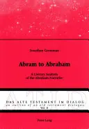 D'Abram à Abraham : Une analyse littéraire du récit d'Abraham - Abram to Abraham: A Literary Analysis of the Abraham Narrative