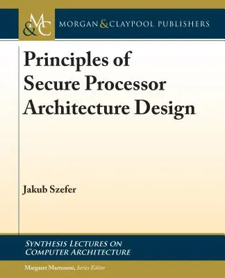 Principes de la conception d'une architecture de processeur sécurisée - Principles of Secure Processor Architecture Design