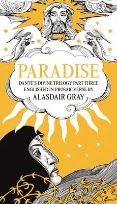 Le Paradis : La trilogie divine de Dante, troisième partie. Enchaîné en vers prosaïques par Alasdair Gray - Paradise: Dante's Divine Trilogy Part Three. Englished in Prosaic Verse by Alasdair Gray