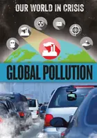 Notre monde en crise : La pollution mondiale - Our World in Crisis: Global Pollution