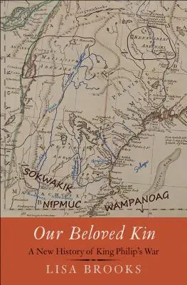 Our Beloved Kin : Une nouvelle histoire de la guerre du roi Philippe - Our Beloved Kin: A New History of King Philip's War