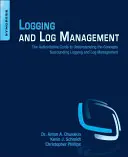 Logging and Log Management : Le guide qui fait autorité pour comprendre les concepts entourant la journalisation et la gestion des journaux. - Logging and Log Management: The Authoritative Guide to Understanding the Concepts Surrounding Logging and Log Management