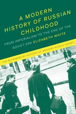 Une histoire moderne de l'enfance russe : De la fin de la période impériale à l'effondrement de l'Union soviétique - A Modern History of Russian Childhood: From the Late Imperial Period to the Collapse of the Soviet Union