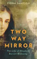 Miroir à double sens - La vie d'Elizabeth Barrett Browning - Two-Way Mirror - The Life of Elizabeth Barrett Browning