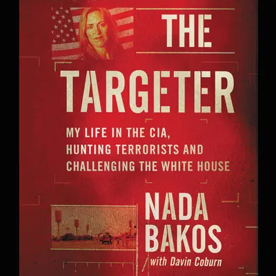 The Targeter Lib/E : My Life in the Cia, Hunting Terrorists and Challenging the White House (en anglais) - The Targeter Lib/E: My Life in the Cia, Hunting Terrorists and Challenging the White House