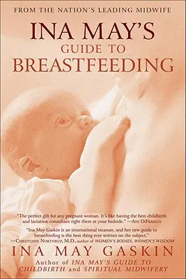 Le guide de l'allaitement maternel d'Ina May : Le guide de l'allaitement d'Ina May par la plus grande sage-femme du pays - Ina May's Guide to Breastfeeding: From the Nation's Leading Midwife