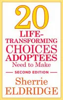 20 choix qui transforment la vie des adoptés, deuxième édition - 20 Life-Transforming Choices Adoptees Need to Make, Second Edition