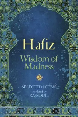 Hafiz : Sagesse de la folie : Poèmes choisis - Hafiz: Wisdom of Madness: Selected Poems