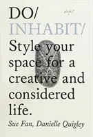 Do Inhabit - Style Your Space For A Creative And Considered Life (Inhabiter - aménager son espace pour une vie créative et réfléchie) - Do Inhabit - Style Your Space For A Creative And Considered Life