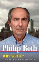 Philip Roth : Pourquoi écrire ? (Loa #300) : Recueil de non-fictions 1960-2014 - Philip Roth: Why Write? (Loa #300): Collected Nonfiction 1960-2014