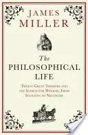 La vie philosophique - Douze grands penseurs et la recherche de la sagesse, de Socrate à Nietzsche - Philosophical Life - Twelve Great Thinkers and the Search for Wisdom, from Socrates to Nietzsche