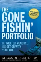 Le portefeuille Gone Fishin' : Devenez sage, enrichissez-vous... et reprenez votre vie en main. - The Gone Fishin' Portfolio: Get Wise, Get Wealthy--And Get on with Your Life