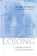 La pratique du Lojong : Cultiver la compassion par l'entraînement de l'esprit - The Practice of Lojong: Cultivating Compassion Through Training the Mind